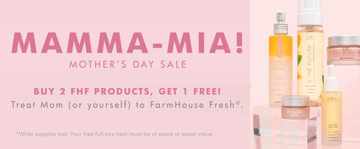Buy 2 Farmhouse Fresh Products, Get 1 Free!